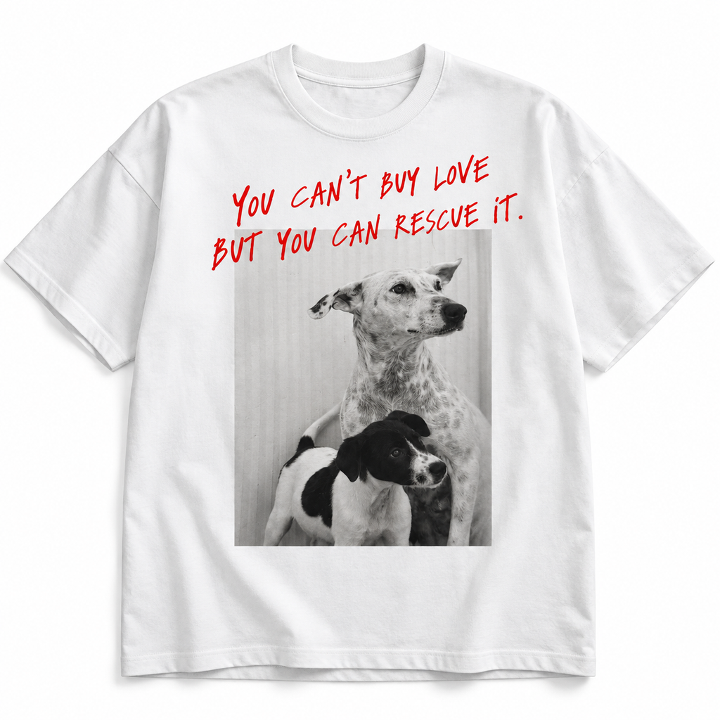 YOU CAN'T BUY LOVE BUT YOU CAN RESCUE IT.  T-SHIRT