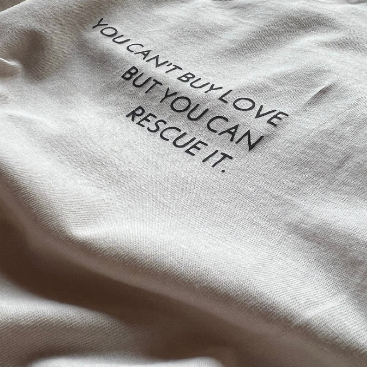 YOU CAN'T BUY LOVE BUT YOU CAN RESCUE IT.