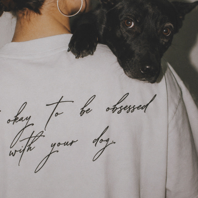 IT’S OKAY TO BE OBSESSED WITH YOUR DOG